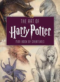 Cover image for The Art of Harry Potter: Mini Book of Creatures