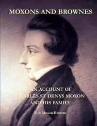 Cover image for Moxons and Brownes - An Account of Charles St Denys Moxon and His Family