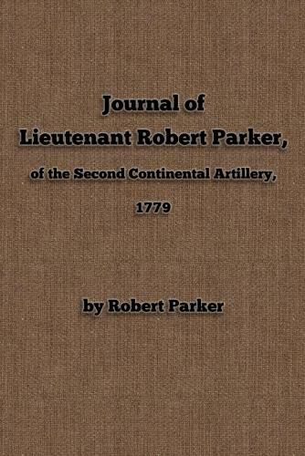 Cover image for Journal of Lieutenant Robert Parker, of the Second Continental Artillery, 1779