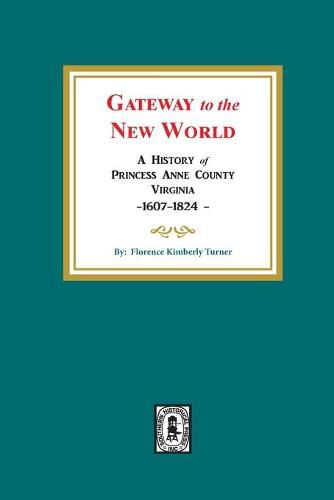 Cover image for Gateway to the New World: A History of Princess Anne County, Virginia, 1607-1824