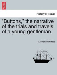 Cover image for Buttons, the Narrative of the Trials and Travels of a Young Gentleman.