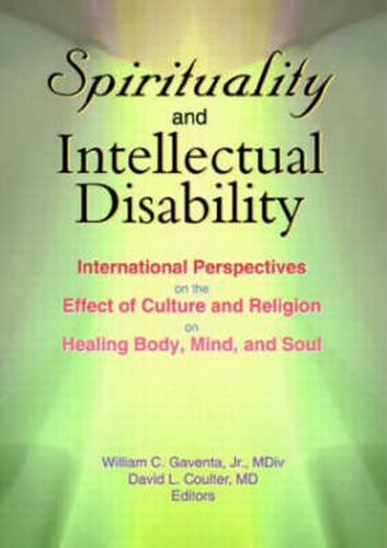 Cover image for Spirituality and Intellectual Disability: International Perspectives on the Effect of Culture and Religion on Healing Body, Mind, and Soul