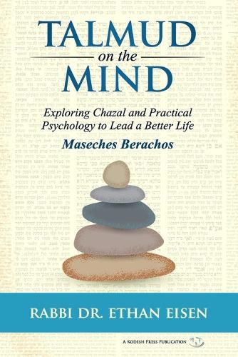 Cover image for Talmud on the Mind: Exploring Chazal and Practical Psychology to Lead a Better Life (Berachos)