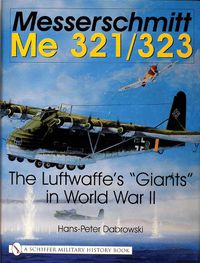 Cover image for Messerschmitt ME 321/323: The Luftwaffe's Giants in World War II