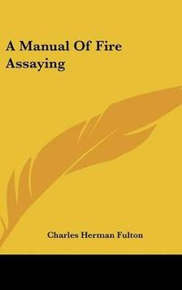 Cover image for A Manual of Fire Assaying