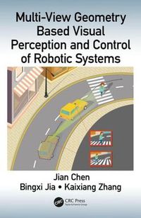 Cover image for Multi-View Geometry Based Visual Perception and Control of Robotic Systems