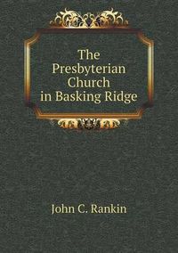 Cover image for The Presbyterian Church in Basking Ridge