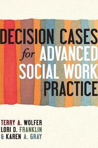 Cover image for Decision Cases for Advanced Social Work Practice: Confronting Complexity