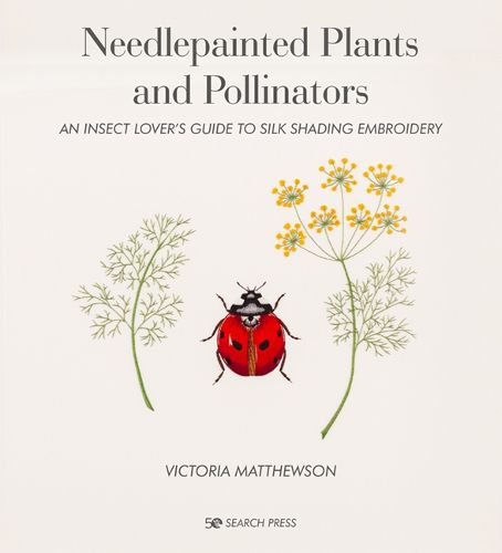 Cover image for Needlepainted Plants and Pollinators: An Insect Lover's Guide to Silk Shading Embroidery