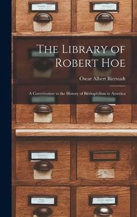 Cover image for The Library of Robert Hoe; a Contribution to the History of Bibliophilism in America