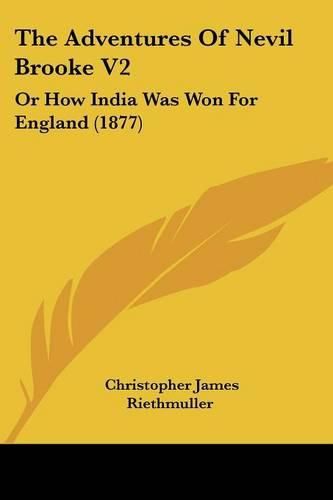 Cover image for The Adventures of Nevil Brooke V2: Or How India Was Won for England (1877)