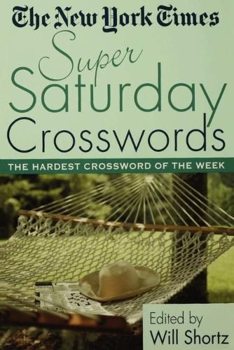 Cover image for The New York Times Super Saturday Crosswords: The Hardest Crossword of the Week