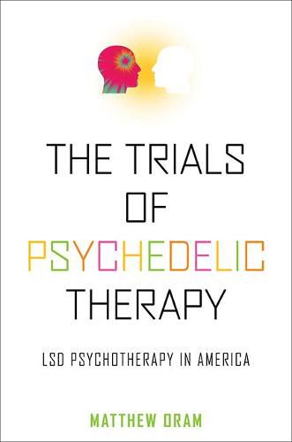 Cover image for The Trials of Psychedelic Therapy: LSD Psychotherapy in America