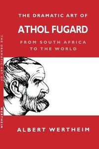 Cover image for The Dramatic Art of Athol Fugard: From South Africa to the World