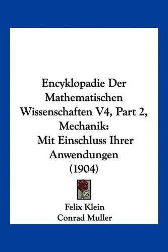 Encyklopadie Der Mathematischen Wissenschaften V4, Part 2, Mechanik: Mit Einschluss Ihrer Anwendungen (1904)