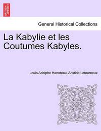 Cover image for La Kabylie et les Coutumes Kabyles. TOME PREMIER