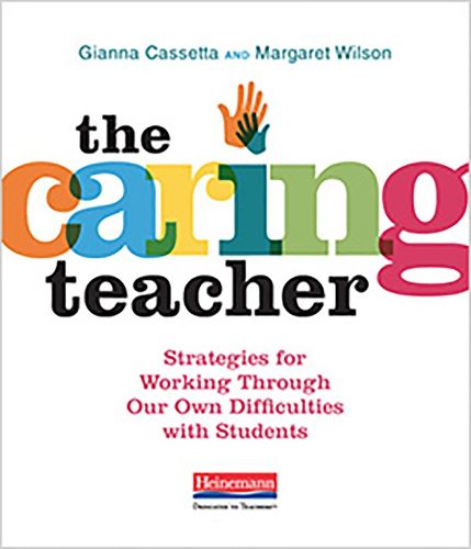 Cover image for The Caring Teacher: Strategies for Working Through Our Own Difficulties with Students