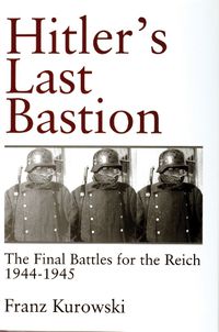 Cover image for Hitler's Last Bastion: The Final Battle for the Reich 1944-1945