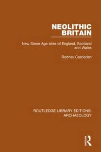 Cover image for Neolithic Britain: New Stone Age sites of England, Scotland and Wales