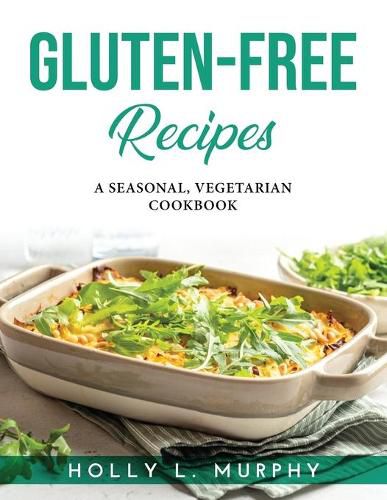 Cover image for Gluten-Free Recipes: A Seasonal, Vegetarian Cookbook