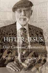 Cover image for Hitler, Jesus, and Our Common Humanity: A Jewish Survivor Interprets Life, History, and the Gospels