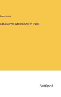 Cover image for Canada Presbyterian Church Pulpit