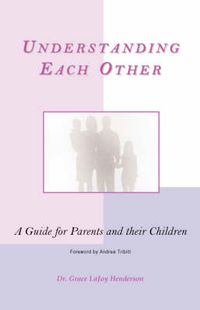 Cover image for Understanding Each Other: A Guide for Parents and Their Children