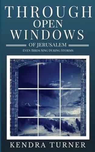 Cover image for Through Open Windows of Jerusalem: Even Birds Sing During Storms