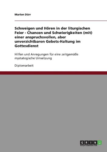 Cover image for Schweigen Und Horen in Der Liturgischen Feier. Eine Anspruchsvolle, Aber Unverzichtbare Gebets-Haltung Im Gottesdienst