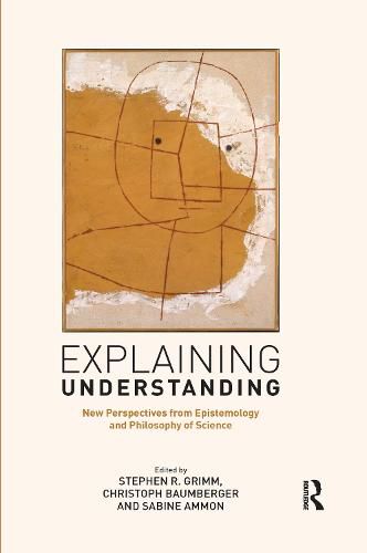 Explaining Understanding: New Perspectives from Epistemology and Philosophy of Science