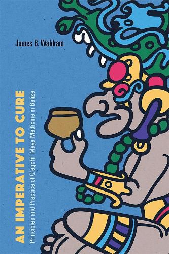 Cover image for An Imperative to Cure: Principles and Practice of Q'eqchi' Maya Medicine in Belize