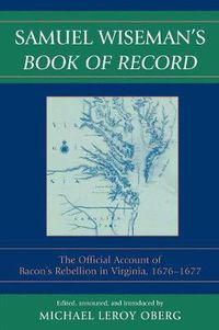 Cover image for Samuel Wiseman's Book of Record: The Official Account of Bacon's Rebellion in Virginia, 1676-1677