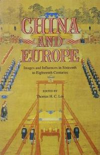 Cover image for China and Europe: Images and Influences in Sixteenth to Eighteenth Centuries