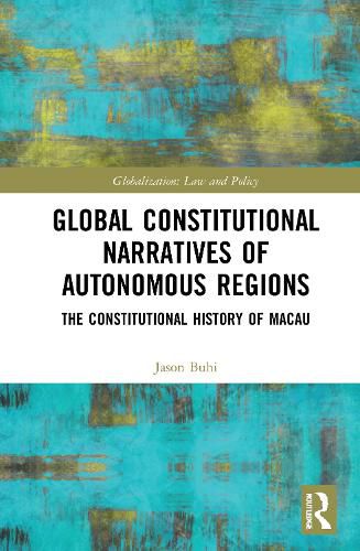 Cover image for Global Constitutional Narratives of Autonomous Regions: The Constitutional History of Macau