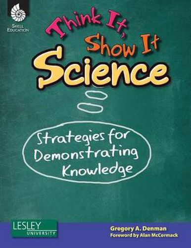 Cover image for Think It, Show It Science: Strategies for Demonstrating Knowledge: Strategies for Demonstrating Knowledge