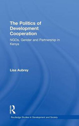 Cover image for The Politics of Development Co-operation: NGOs, Gender and Partnership in Kenya