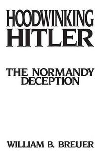 Cover image for Hoodwinking Hitler: The Normandy Deception