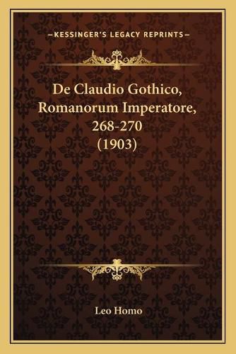 Cover image for de Claudio Gothico, Romanorum Imperatore, 268-270 (1903)