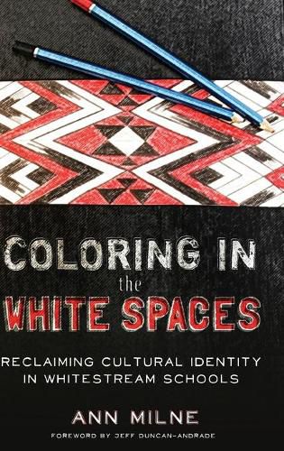 Cover image for Coloring in the White Spaces: Reclaiming Cultural Identity in Whitestream Schools