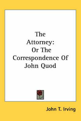 The Attorney: Or the Correspondence of John Quod