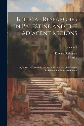 Cover image for Biblical Researches in Palestine and the Adjacent Regions