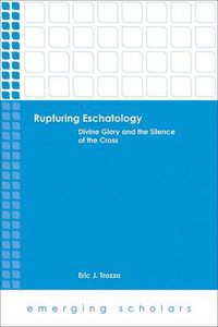 Cover image for Rupturing Eschatology: Divine Glory and the Silence of the Cross