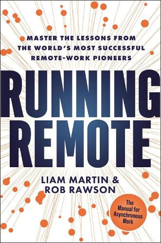 Running Remote: Master the Lessons from the World's Most Successful Remote-Work Pioneers