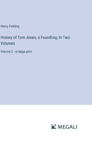 Cover image for History of Tom Jones, a Foundling; In Two Volumes