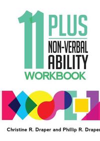 Cover image for 11 Plus Non-Verbal Ability Workbook: A workbook teaching both the 2D and 3D techniques required for both CEM and GL exams