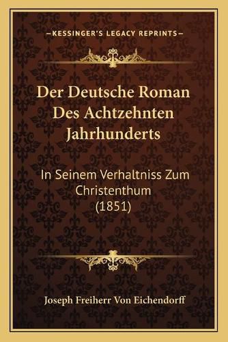 Der Deutsche Roman Des Achtzehnten Jahrhunderts: In Seinem Verhaltniss Zum Christenthum (1851)