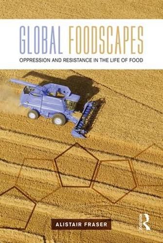 Cover image for Global Foodscapes: Oppression and resistance in the life of food