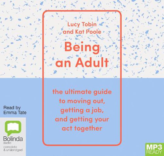 Cover image for Being an Adult: The Ultimate Guide to Moving Out, Getting a Job and Getting Your Act Together