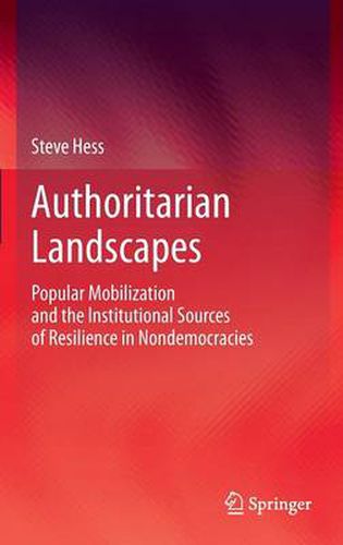 Cover image for Authoritarian Landscapes: Popular Mobilization and the Institutional Sources of Resilience in Nondemocracies