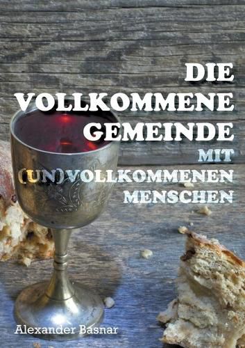 Cover image for Die vollkommene Gemeinde: mit (un)vollkommenen Menschen